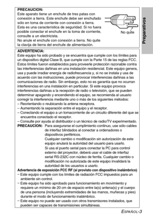 Page 79ESPAÑOL-3
Preparativos
ADVERTENCIA:
Este equipo ha sido probado y se encuentra que cumple con los límites para
un dispositivo digital Clase B, que cumple con la Parte 15 de las reglas FCC.
Estos límites fueron establecidos para proveerle protección razonable contra
las interferencias dañinas en una instalación residencial. Este equipo genera,
usa y puede irradiar energía de radiofrecuencia y, si no se instala y usa de
acuerdo con las instrucciones, puede provocar interferencias dañinas a las...