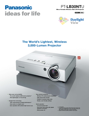 Page 1
Micro Portable Wireless XGA LCD Projector
PTLB30NTU
XGA3000lm
High power and portability
The world’s lightest 3,000lumen projector *1
Ultralightweight: 5.7 lbs (2.6 kg)
Daylight View technology

150% improvement in image performance *2
Vivid colors in a bright room

Auto operation with ambient light sensor (
ALS)
Easy wireless projection
Wireless PC motion/sound streaming *3
Highspeed data transfer

Flexible 16window index style

Simple, userfriendly settings
Quick operation
2second speed start...