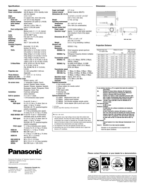 Page 6
Specifications
Power supply
P ower consumption
Amps
LCD panel Panel size
Display method
Drive method
Pixels
Pixel configuration
Lens
Lamp
Colors
Brightness
Uniformity
Contrast
Scanning frequenc y 
RGB
YP
BPR
SVideo/Video 
Projection size
Throw distance
Optical axis shift
Keystone correction range
Onscreen menu
Installation
Builtin speakers
T erminals
RGB1 IN RGB signal
YP
BPRsignal
RGB2 IN/RGB1 OUT RGB signal
YP
BPRsignal
VIDEO IN 
SVIDEO IN 
AUDIO IN 
RGB AUDIO IN 
AUDIO OUT
SERIAL
100–240  V AC, 50/60...