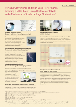 Page 3Panasonics Daylight View Basic technology achieves sharp, 
easy-to-see images by clearly reproducing the details in dark image 
areas, which were previously 
difficult to see in brightly lit 
rooms. A built-in sensor 
measures the ambient light, and 
the Daylight View Basic function 
adjusts the half tone color and 
brightness level according to the 
surrounding illumination.The compact body is the size of an A 4 file and weighs only about 2.3 
kg, while producing a brightness of 3,200 lm
*7. Its handy...