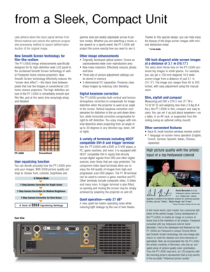 Page 3cally detects when the input signal derives from
filmed material and selects the optimum progres-
sive processing method to assure faithful repro-
duction of the original image.
New Smooth Screen technology for
film-like realism
The PT-L500U brings enhancements specifically
designed for its high-definition wide LCD panel to
the acclaimed Smooth Screen technology of earli-
er Panasonic home cinema projectors. New
Smooth Screen technology effectively reduces the
“screen door effect”—the black lines...