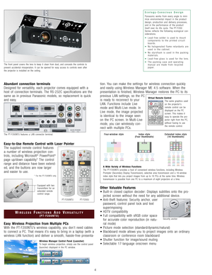 Page 5Abundant connection terminals
Designed for versatility, each projector comes equipped with a
host of connection terminals. The RS-232C specifications are the
same as in previous Panasonic models, so replacement is quick
and easy.
Easy-to-Use Remote Control with Laser Pointer
The supplied remote control features
a number of wireless projection con-
trols, including Microsoft
®PowerPoint®
page up/down capability.* The control
range and distance have been extend-
ed, and the buttons are now larger
and...