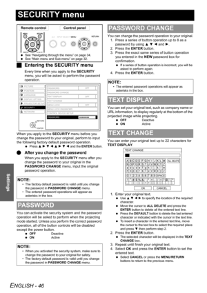 Page 46
ENGLISH - 46
Settings
SECURITY menu
JEntering the SECURITY menu
Every time when you apply to the  SECURITY 
menu, you will be asked to  perform the password 
operation.
When you apply to the  SECURITY menu before you 
change the password to your original, perform to input 
the following factory default password operation.
  Press  F H  G  I  F  H  G  I  and the  ENTER button.
QAfter you change the password
When you apply to the  SECURITY menu after you 
change the password to your original in the...