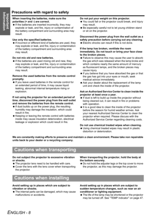 Page 8
Precautions with regard to safety
ENGLISH - 8
Important 
Information
When inserting the batteries, make sure the 
polarities (+ and -) are correct.
  If the batteries are inserted incorrectly, they may 
explode or leak, and fire, injury or contamination of 
the battery compartment and surrounding area may 
result.
Use only the specified batteries.
  If incorrect or different kind of batteries are used, they 
may explode or leak, and fire, injury or contamination 
of the battery compartment and...