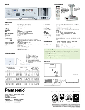 Page 4Weights and dimensions shown are approximate. Specifications are subject to change without notice. This product 
may be subject to export control regulations. UHM is a trademark of Matsushita Electric Industrial Co., Ltd. VGA and 
XGA are trademarks of International Business Machines Corporation. SVGA is a registered trademark of the Video 
Electronics Standards Association. All other trademarks are the property of their respective trademark owners.
Please contact Panasonic or your dealer for a...