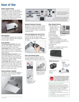 Page 5Elegant, Compact Design
The PT-LW80NTU has a sleek and elegant
appearance that matches its high-performance
capabilities. The projector blends well with 
virtually any room interior, whether it is placed
on a desktop or mounted on the ceiling. At
2.96 kg, its light weight and compact design
also make it easy to move around.
Quiet Operation
The PT-LW80NTU’s operating noise is reduced
to 29 dB,*
4which minimizes noise interruptions
during meetings or lectures.
Quick Operation
• Three-Second Speed...