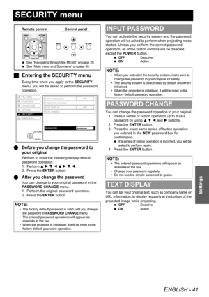 Page 41ENGLISH - 41
Settings
SECURITY menu
JEntering the SECURITY menu
Every time when you apply to the SECURITY 
menu, you will be asked to perform the password 
operation.
QBefore you change the password to 
your original
Perform to input the following factory default 
password operation. 
1. Perform F H G I F H G I.
2. Press the ENTER button.
QAfter you change the password
You can change to your original password in the 
PASSWORD CHANGE menu. 
1. Perform the original password operation.
2. Press the ENTER...