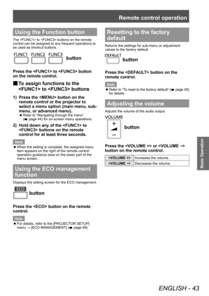 Page 43Remote control operation
ENGLISH - 43
Basic Operation
Using the Function button
The  to  buttons on the remote 
control can be assigned to any frequent operations to 
be used as shortcut buttons.
FUNC1 FUNC2 FUNC3
 button
Press the  to  button 
on the remote control.
▶■To assign functions to the 
 to  buttons
1) Press the  button on the 
remote control or the projector to 
select a menu option (main menu, sub-
menu, or advanced menu).
▶z Refer to “Navigating through the menu” 
(
 page 44) for on-screen...