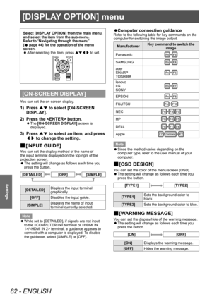 Page 62[DISPLAY OPTION] menu
62 - ENGLISH
Settings
Select [DISPLAY OPTION] from the main menu, 
and select the item from the sub-menu.
Refer to “Navigating through the menu” 
(
 page 44) for the operation of the menu 
screen.
 z After selecting the item, press 
▲▼◀▶ to set.
[ON-SCREEN DISPLAY]
You can set the on-screen display.
1) Press 
▲▼ to select [ON-SCREEN 
DISPLA Y].
2)
 
Press the  button.
▶z The  [ON-SCREEN DISPLAY] screen is 
displayed.
3) Press  ▲▼ to select an item, and press 
◀▶  to change the...