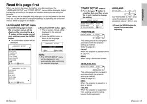 Page 7ENGLISH
-13
Preparation
12-E
NGLISH
Read this page firstWhen you turn on the power for the first time after purchase, the
“LANGUAGE SETUP” and “OTHER SETUP” menus will be displayed. Adjust
the settings according to the place and situation where you are using the
projector.
These menus will be displayed only when you turn on the power for the first
time, but you will be able to change the settings by operating the on-screen
menus. (Refer to page 40 for details.)LANGUAGE SETUP menu
FRONT/REARThis setting...