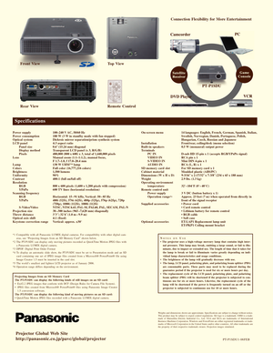 Page 4
Pr ojector Global W eb  Site
http://panasonic.co.jp/pavc/global/pr
ojector
PTP1SDU106FEB
Weights and dimensions shown are approximate. Specifications are subject \
to change without notice.
This product may be subject to export control regulations. SD logo is a \
trademark. UHM is a trade

mark of Matsushita Electric Industrial Co., Ltd. 
VGA and XGA are trademarks of International
Business Machines Corporation. 
W indows and PowerPoint are either registered trademarks or trade
marks of Microsoft...