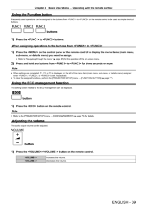 Page 39Chapter 3 Basic Operations — Operating with the remote control
ENGLISH - 39
Using the Function button
Frequently used operations can be assigned to the buttons from  to  on the remote control to be used as simple shortcut 
buttons.
 buttons
1)
 Press the  to  buttons.
When assigning operations to the buttons from  to 
1) Press the  on the control panel or the remote control to display t\
he menu items (main menu, 
sub-menu, or details menu) you want to assign.
 f Refer to “Navigating through the menu” (...