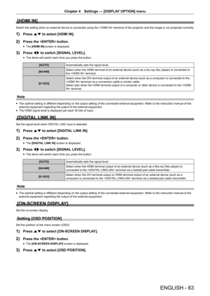 Page 63Chapter 4 Settings — [DISPLAY OPTION] menu
ENGLISH - 63
[HDMI IN]
Switch the setting when an external device is connected using the  terminal of the projector and the image is not projected correctly.
1) Press as to select [HDMI IN].
2) Press the  button.
 fThe [HDMI IN]
 screen is displayed.
3) Press qw to switch [SIGNAL LEVEL].
 fThe items will switch each time you press the button.
[AUTO]
Automatically sets the signal level.
[64-940] Select when the HDMI terminal of an external device (such as a...