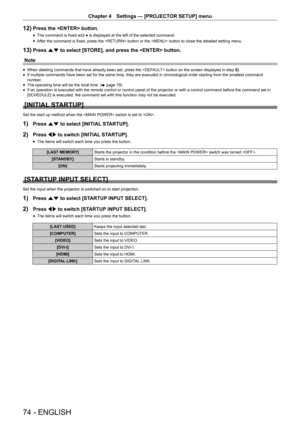 Page 74Chapter 4 Settings — [PROJECTOR SETUP] menu
74 - ENGLISH
12) Press the  button.
 fThe command is fixed and ● is displayed at the left of the selected command.
 fAfter the command is fixed, press the  button or the  button to close the detailed setting menu.
13) Press as to select [STORE], and press the  button.
Note
 f When deleting commands that have already been set, press the  button on the screen displayed in step 5). fIf multiple commands have been set for the same time, they are executed \
in...