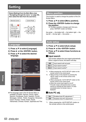 Page 5252 - ENGLISH
Settings
Setting
Select [Setting] from the Main Menu (see 
“Navigating through the menu” on page 36), 
then select the item from the sub-menu.
Remote ControlControl Panel
Language
Press ▲▼ to select [Language].1 ) 
Press ► or the  button.2 ) 
Press ▲▼ to select the desired 3 ) 
language.
The language used in the On-Screen Menu is  z
available in English, German, French, Italian, 
Spanish, Portuguese, Dutch, Swedish, Finnish, 
Norwegian, Danish,  Polish, Hungarian, Romanian, 
Czech, Russian,...