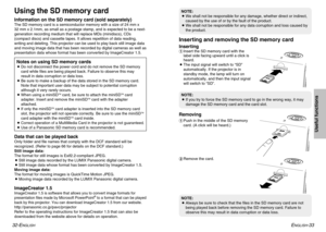 Page 17ENGLISH
-33
Useful functions
32-E
NGLISH
Inserting and removing the SD memory cardInserting#Insert the SD memory card with the 
label side facing upward until a click is
heard. 
B  The input signal will switch to “SD” 
automatically. If the projector is in
standby mode, the lamp will turn on
automatically, and then the input signal
will switch to “SD”.Removing# Push in the middle of the SD memory 
card. (A click will be heard.) 
$  Remove the card.NOTE: 
B  We shall not be responsible for any damage,...