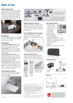 Page 5Elegant, Compact Design
The PT-LB80 Series has a sleek and elegant
appearance that matches its high-performance
capabilities. The projector blends well with 
virtually any room interior, whether it is placed
on a desktop or mounted on the ceiling. At
2.96 kg, its light weight and compact design
also make it easy to move around.
Quiet Operation
The PT-LB80 Series’ operating noise is reduced
to 29 dB,*
4which minimises noise interruptions
during meetings or lectures.
Quick Operation
• Three-Second Speed...