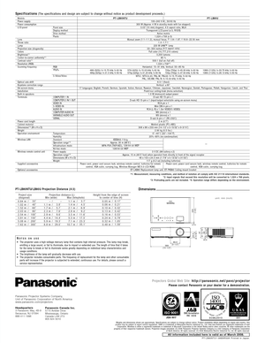 Page 6PT-LB80NTU1-08MAR30K Printed in Japan.
Please contact Panasonic or your dealer for a demonstration.Projectors Global Web Site: http://panasonic.net/pavc/projector
Panasonic Projector Systems Company,
Unit of Panasonic Corporation of North America
www.panasonic.com/projectors
Headquarters
3 Panasonic Way, 4B-9
Secaucus, NJ 07094
888-411-1996Panasonic Canada Inc.5770 Ambler Drive
Mississauga, Ontario
Canada L4W 2T3
905 624 5010
Weights and dimensions shown are approximate. Specifications are subject to...