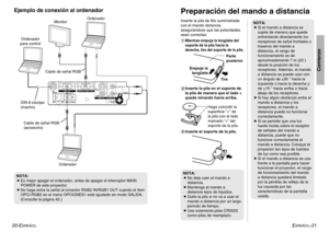 Page 47ESPAÑOL
-21
Comienzo
20-E
SPAÑOLDIN 8 clavijas
(macho)Ordenador
para control
Ordenador
Ordenador
Ejemplo de conexión al ordenador
Monitor
NOTA:
BEs mejor apagar el ordenador, antes de apagar el interruptor MAIN
POWER de este proyector.
BNo haga entre la señal al conector RGB2 IN/RGB1 OUT cuando el ítem
OPCI.RGB2 en el menú OPCIONES1 esté ajustado en modo SALIDA.
(Consulte la página 42.)Inserte la pila de litio suministrada
con el mando distancia,
asegurándose que las polaridades
sean correctas.
#...