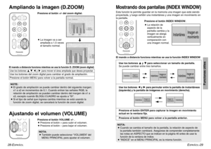 Page 51ESPAÑOL
-29
Funciones útiles
28-E
SPAÑOL
ENTERINDEX
WINDOWPROJECTOR VOLUMESTD VIDEOINPUT POWER
RGB
MENU
AUTO
SETUP
SHUTTER
FREEZE
D.ZOOM
ENTER
PROJECTOR VOLUME D.ZOOMSTDMENU
AUTO
SETUP
SHUTTER
FREEZE
INDEX
WINDOW
BLa imagen va a ser
ampliada a 1,5 veces
el tamaño normal.
El mando a distancia funciona mientras se usa la función D. ZOOM (zoom digital)Use los botones 
F,G
,I
y H
para mover el área ampliada que desea proyectar.
Use los botones del zoom digital para cambiar el grado de ampliación.
Presione el...