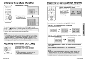 Page 15ENGLISH
-29
Useful functions
28-E
NGLISH
ENTERINDEX
WINDOWPROJECTOR VOLUMESTD VIDEOINPUT POWER
RGB
MENU
AUTO
SETUP
SHUTTER
FREEZE
D.ZOOM
ENTER
PROJECTOR VOLUME D.ZOOMSTDMENU
AUTO
SETUP
SHUTTER
FREEZE
INDEX
WINDOW
BThe picture will then
be enlarged to 1.5
times the normal size.
The remote control unit functions during D.ZOOM (digital zoom)Use the 
F,G,Iand
Hbuttons to move the enlarged area which you want to project.
Use the D.ZOOM +/- buttons to change the enlargement ratio.
Press the MENU button to...