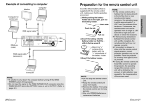 Page 11ENGLISH
-21
Getting started
20-E
NGLISHDIN 8-pin
(male) Computer for
control useComputer
Computer
Example of connecting to computer
Monitor
NOTE:
BIt is better to shut down the computer before turning off the MAIN
POWER switch of the projector.
BDo not input the signal to the RGB2 IN/RGB1 OUT connector when the
RGB2 SELECT item in the OPTION1 menu is set to OUTPUT. (Refer to
page 42.)Insert the lithium battery which is
supplied with the remote control
unit, making sure that the polarities
are correct....