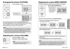 Page 15ENGLISH
-29
Useful functions
28-E
NGLISH
ENTERINDEX
WINDOWPROJECTOR VOLUMESTD VIDEOINPUT POWER
RGB
MENU
AUTO
SETUP
SHUTTER
FREEZE
D.ZOOM
ENTER
PROJECTOR VOLUME D.ZOOMSTDMENU
AUTO
SETUP
SHUTTER
FREEZE
INDEX
WINDOW
BThe picture will then
be enlarged to 1.5
times the normal size.
The remote control unit functions during D.ZOOM (digital zoom)Use the 
F,G,Iand
Hbuttons to move the enlarged area which you want to project.
Use the D.ZOOM +/- buttons to change the enlargement ratio.
Press the MENU button to...