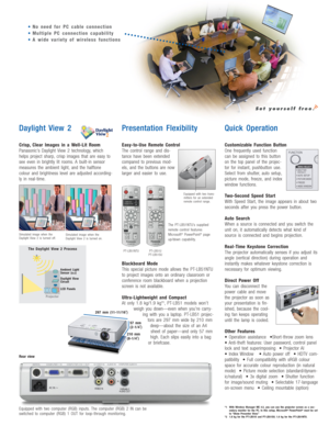 Page 3
Daylight View 2
Crisp, Clear Images in a Well-Lit Room
Panasonic’s Daylight View 2 technology, which
helps project sharp, crisp images that are easy to
see even in brightly lit rooms. A built-in sensor
measures the ambient light, and the halftone
colour and brightness level are adjusted according-
ly in real-time.
Presentation Flexibility
Easy-to-Use Remote Control
The control range and dis-
tance have been extended
compared to previous mod-
els, and the buttons are now
larger and easier to use....