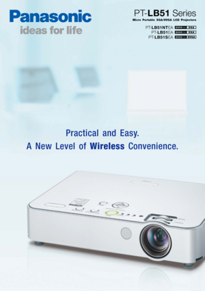 Page 1Practical and Easy. 
A New Level of WirelessConvenience.
PT-LB51NTEA
PT-LB51EA
PT-LB51SEA
Micro Portable XGA/SVGA LCD Projectors
PT-LB51Series
XGA2000lm
XGA2000lm
SVGA2000lm 