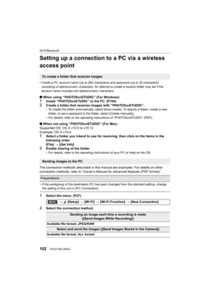 Page 102Wi-Fi/Bluetooth
102DVQX1052 (ENG) 
Setting up a connection to a PC via a wireless 
access point
• Create a PC account name (up to 254 characters) and password (up to 32 characters) 
consisting of alphanumeric characters. An attempt to create a r eceive folder may fail if the 
account name includes non-alphanumeric characters.
∫ When using “ PHOTOfunSTUDIO ” (For Windows)1Install “ PHOTOfunSTUDIO ” to the PC. (P104)2Create a folder that receives images with “ PHOTOfunSTUDIO ”.• To create the folder...