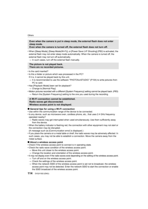 Page 114Others
114DVQX1052 (ENG) 
• When [Sleep Mode], [Sleep Mode(Wi-Fi)], or [Power Save LVF Shooting] (P82) is activated, the 
external flash may not enter sleep mode automatically. When the  camera is turned off, the 
external flash may not turn off automatically.
> In such cases, turn off the external flash manually.
• Is the card inserted?
• Is this a folder or picture which was processed in the PC? If it is, it cannot be played back by this unit.
> It is recommended to use the software “ PHOTOfunSTUDIO ”...