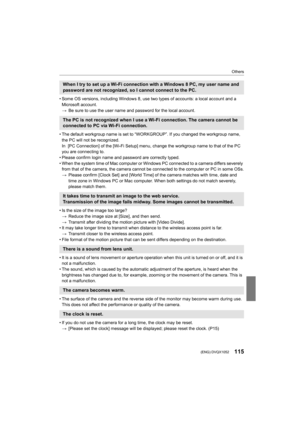 Page 115115
Others
 (ENG) DVQX1052
• Some OS versions, including Windows 8, use two types of accounts: a local account and a 
Microsoft account.
> Be sure to use the user name and password for the local account .
• The default workgroup name is set to “WORKGROUP”. If you chang ed the workgroup name, 
the PC will not be recognized.
In  [PC Connection] of the [Wi-Fi Setup] menu, change the workg roup name to that of the PC 
you are connecting to.
• Please confirm login name and password are correctly typed.
• When...