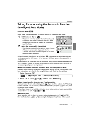 Page 3131
Recording
 (ENG) DVQX1052
Taking Pictures using the Automatic Function 
(Intelligent Auto Mode)
Recording Mode: 
In this mode, the camera makes the optimal settings for the subject and scene.
1Set the mode dial to  [¦].
• The camera will switch to eit her the most recently used 
of Intelligent Auto Mode or Intelligent Auto Plus Mode.
At the time of purchase, the mode is set to Intelligent 
Auto Plus Mode.
2Align the screen with the subject.
• When the camera identifies the optimum scene, the icon  of...