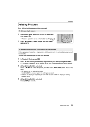 Page 7575
Playback
 (ENG) DVQX1052
Deleting Pictures
Once deleted, pictures cannot be recovered.
1In Playback Mode, select the picture to delete and 
then press [ ].
• The same operation can be performed by touching [ ].
2Press 3 to select [Delete Single] and then press 
[MENU/SET].
• Picture groups are treated as a single picture. (All the pictu res in the selected picture group will 
be deleted.)
• You can only delete images on one card at a time.
1In Playback Mode, press [ ].
2Press  3/4 to select [Delete...