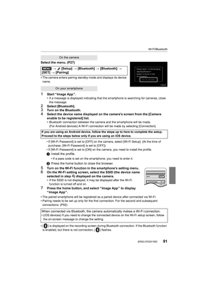 Page 9191
Wi-Fi/Bluetooth
 (ENG) DVQX1052
Select the menu. (P27)
• The camera enters pairing standby mode and displays its device 
name.
1Start “ Image App ”.• If a message is displayed indicating that the smartphone is se arching for cameras, close 
the message.
2Select [Bluetooth].3Turn on the Bluetooth.4Select the device name displayed on the camera’s screen from the [Camera 
enable to be registered] list.
• Bluetooth connection between the camera and the smartphone wil l be made.
(For Android devices) A...