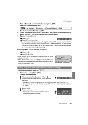 Page 9595
Wi-Fi/Bluetooth
 (ENG) DVQX1052
1Make a Bluetooth connection to the smartphone. (P90)
2Select the camera’s menu. (P27)
3Set the camera on/off switch to [OFF].
4On the smartphone, start up the “ Image App ”, and set the Bluetooth function to 
a state in which a connection can be made (standby state).
5Operate the smartphone.
• The camera automatically turns on, allowing it to make a Wi-Fi connection automatically.
– (iOS devices) Depending on the connection status of the smartp hone, you may need to...