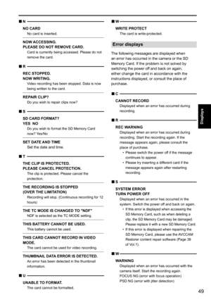 Page 10149
Displays
 
N 
■
NO CARD  No card is inserted.
NOW ACCESSING.
PLEASE DO NOT REMOVE CARD.
   Card is currently being accessed. Please do not 
remove the card.
R 
■
REC STOPPED.
NOW WRITING.
    Video recording has been stopped. Data is now 
being written to the card.
REPAIR CLIP? Do you wish to repair clips now?
S 
■
SD CARD FORMAT?
YES  NO
    Do you wish to format the SD Memory Card 
now? Yes/No
SET DATE AND TIME
 Set the date and time.
T
 
■
THE CLIP IS PROTECTED.   
PLEASE CANCEL PROTECTION.
   
The...
