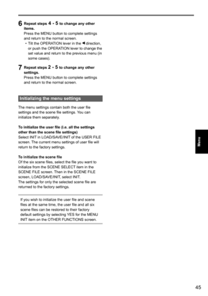 Page 4545
Menu
6 Repeat steps 4 - 5 to change any other 
items.
Press the MENU button to complete settings 
and return to the normal screen. Tilt the OPERATION lever in the 
•	
 direction, 
or push the OPERATION lever to change the 
set value and return to the previous menu (in 
some cases).
7 Repeat steps 2 - 5 to change any other 
settings.
Press the MENU button to complete settings 
and return to the normal screen.
Initializing the menu settings
The menu settings contain both the user file 
settings and the...