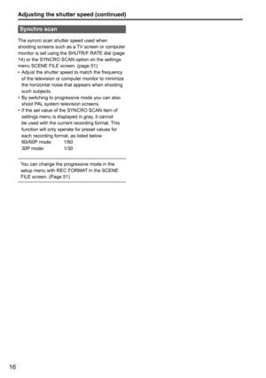 Page 6816
Synchro scan
The syncro scan shutter speed used when 
shooting screens such as a TV screen or computer 
monitor is set using the SHUTR/F RATE dial (page 
14) or the SYNCRO SCAN option on the settings 
menu SCENE FILE screen. (page 51)Adjust the shutter speed to match the frequency 
•	
of the television or computer monitor to minimize 
the horizontal noise that appears when shooting 
such subjects.
By switching to progressive mode you can also 
•	
shoot PAL system television screens.
If the set value...