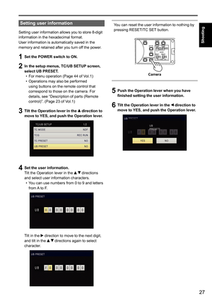 Page 7927
Shooting
Setting user information
Setting user information allows you to store 8-digit
information in the hexadecimal format.
User information is automatically saved in the 
memory and retained after you turn off the power.
1 Set the POWER switch to ON.
2 In the setup menus, TC/UB SETUP screen, 
select UB PRESET.
For menu operation (Page 44 of Vol.1)
•	
Operations may also be performed 
•	
using buttons on the remote control that 
correspond to those on the camera. For 
details, see “Description of...