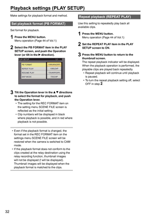 Page 8432
Playback settings (PLAY SETUP)
Make settings for playback format and method.
Set playback format (PB FORMAT)
Set format for playback.
1 Press the MENU button.
Menu operation (Page 44 of Vol.1)
2 Select the PB FORMAT item in the PLAY 
SETUP screen, and push the Operation 
lever (or tilt in the 
 direction). 
3 Tilt the Operation lever in the   directions 
to select the format for playback, and push 
the Operation lever. The setting for the REC FORMAT item on 
•	
the setting menu SCENE FILE screen is...