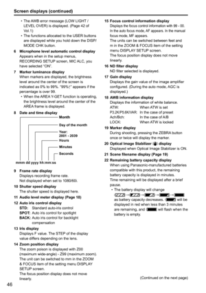 Page 9846
Screen displays (continued)
(Continued on the next page)
The AWB error message (LOW LIGHT / 
•	
LEVEL OVER) is displayed. (Page 42 of 
Vol.1)
The functions allocated to the USER buttons 
•	
are displayed while you hold down the DISP/ 
MODE CHK button.
6  Microphone level automatic control display
Appears when in the setup menus, 
RECORDING SETUP screen, MIC ALC, you 
have	selected	“ON”.
7  Marker luminance display
When markers are displayed, the brightness 
level around the center of the screen is...