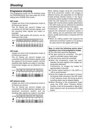 Page 5858
Shooting
When editing images using the conventional
24P [2:3] conversion system, the images of
different frames are expanded for the [BoCe]
[CoDe] [FoGe] [GoHe] frames in the figure,
causing the picture quality to further deteriorate.
Under the 24P advanced conversion system,
images with minimal picture quality deterioration
in the 24P mode can be obtained by weeding
out the [BoCe] [FoGe] frames in the figure.
Furthermore, when an editing system that
supports the advanced conversion system is
used,...