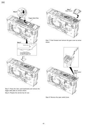 Page 42Step 5: Press the claw, push backwards and remove the
trigger slide plate as arrows shown.
Step 6: Prepare the service key for use.
Step 7: Push forward and remove the gear cover as arrow
shown.
Step 8: Remove the open switch lever.
42
CRS1 