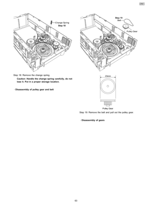 Page 63Step 18: Remove the change spring.
Caution: Handle the change spring carefully, do not
lose it. Put in a proper storage location.
 
    · 
    Disasse mbly of pulley gear and belt
Step 19: Remove the belt and pull out the pulley gear.
 
    · 
    Disasse mbly of gears
63
CRS1 