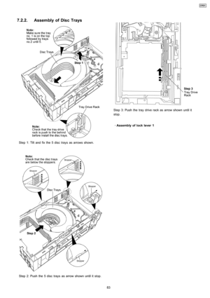 Page 837.2.2. Assembly of Disc Trays
Step 1: Tilt and fix the 5 disc trays as arrows shown.
Step 2: Push the 5 disc trays as arrow shown until it stop.
Step 3: Push the tray drive rack as arrow shown until it
stop.
 
    · 
    Assembly of lock lever 1
83
CRS1 