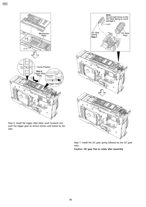 Page 88Step 6: Install the trigger slide plate, push forwards and
push the trigger gear as arrows shown until locked by the
claw.
Step 7: Install the OC gear spring followe d by the OC gear
assy.
Caution: OC gear free to rotate after assembly
88
CRS1 