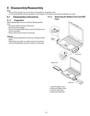 Page 239-1
9 Disassembly/Reassembly
Note:
Power off the computer. Do not shut down to the Suspend or hibernation mode.
Do not add peripherals while the computer is in the Suspend or hibernation mode; abnormal operation may result.
9.1.  Disassembly Instructions
9.1.1.  Preparation
Before disassembling, be sure to make the following prepara-
tions.
• Shut down Windows and turn off the power.
• Disconnect the AC adaptor.
• Remove the optional DIMM memory card and PCMCIA card if  they are connected.
• Remove other...