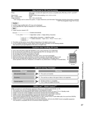 Page 3737
Support Information
 Technical Information
Data format for  SD Card browsing
Photo:Still images recorded with digital still cameras compatible with JPEG fi\
les of DCF* and EXIF** 
standards
Data format: Baseline JPEG (Sub-sampling: 4:4:4, 4:2:2 or 4:2:0)
Max. number of files: 9,999
Image resolution: 160 x 120 to 20,000,000
 * DCF (Design rule for camera file system):  A Japan Electronics and Information Technology Industries Association’s standard  ** EXIF (Exchangeable Image File Format)
Caution
  A...