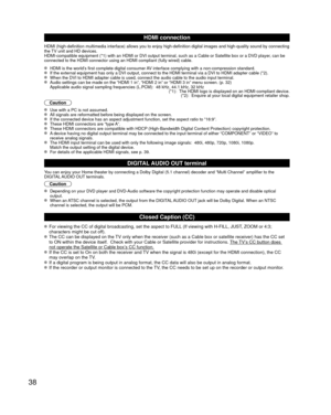 Page 3838
 HDMI connection
HDMI (high-definition multimedia interface) allows you to enjoy high-d\
efinition digital images and high-quality sound by connecting 
the TV unit and HD devices.
HDMI-compatible equipment (*1) with an HDMI or DVI output terminal, su\
ch as a Cable or Satellite box or a DVD player, can be 
connected to the HDMI connector using an HDMI compliant (fully wired) \
cable.
  HDMI is the world’s first complete digital consumer AV interface complying with a non-compression standard.  If the...